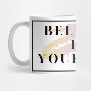 Believe in yourself Mug